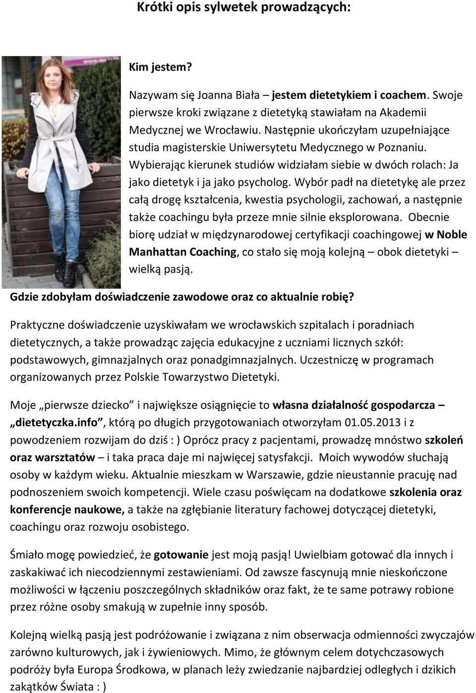 Wybór padł na dietetykę ale przez całą drogę kształcenia, kwestia psychologii, zachowań, a następnie także coachingu była przeze mnie silnie eksplorowana.