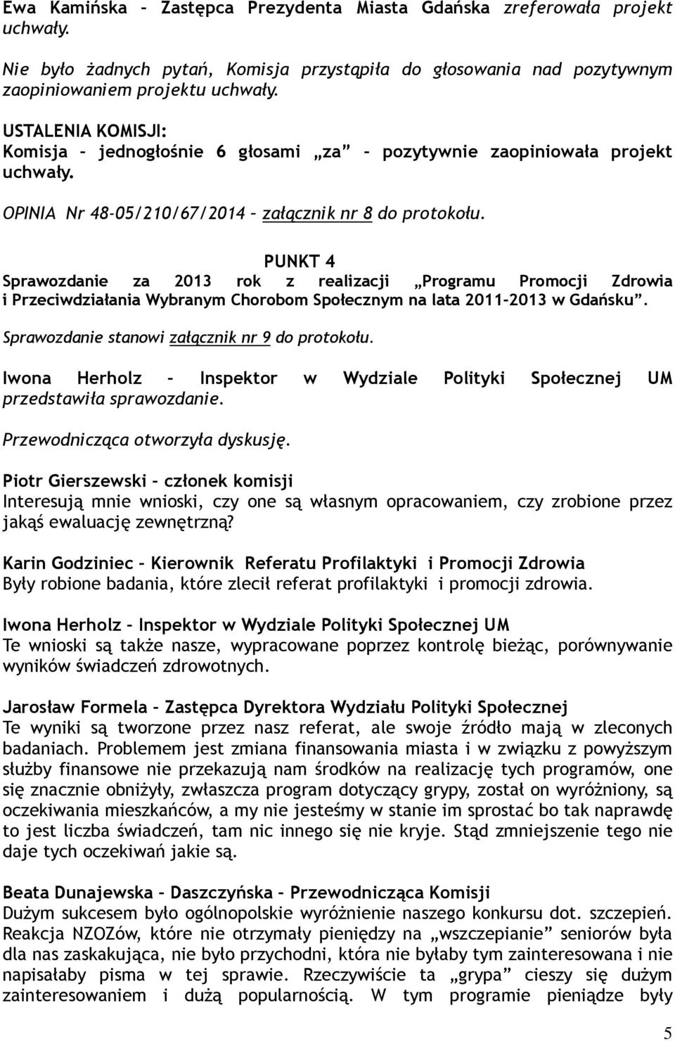 PUNKT 4 Sprawozdanie za 2013 rok z realizacji Programu Promocji Zdrowia i Przeciwdziałania Wybranym Chorobom Społecznym na lata 2011-2013 w Gdańsku. Sprawozdanie stanowi załącznik nr 9 do protokołu.