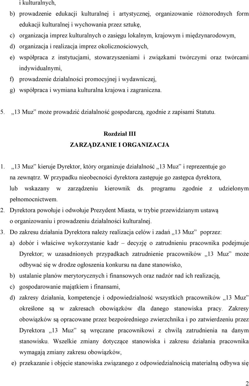 prowadzenie działalności promocyjnej i wydawniczej, g) współpraca i wymiana kulturalna krajowa i zagraniczna. 5. 13 Muz może prowadzić działalność gospodarczą, zgodnie z zapisami Statutu.