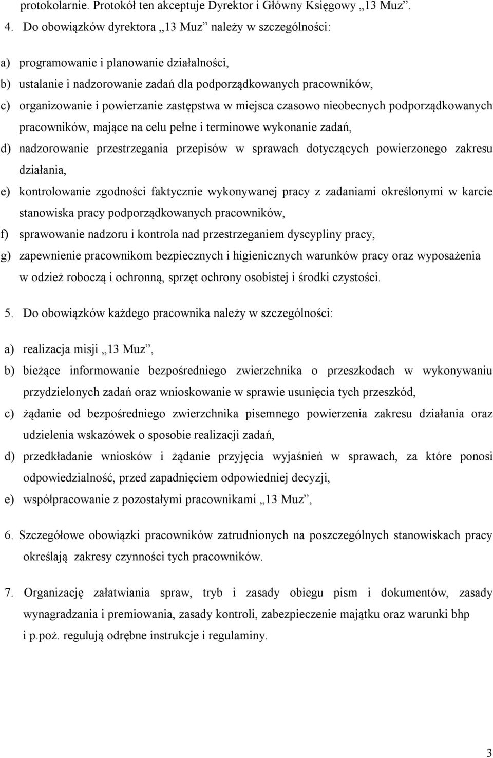 zastępstwa w miejsca czasowo nieobecnych podporządkowanych pracowników, mające na celu pełne i terminowe wykonanie zadań, d) nadzorowanie przestrzegania przepisów w sprawach dotyczących powierzonego