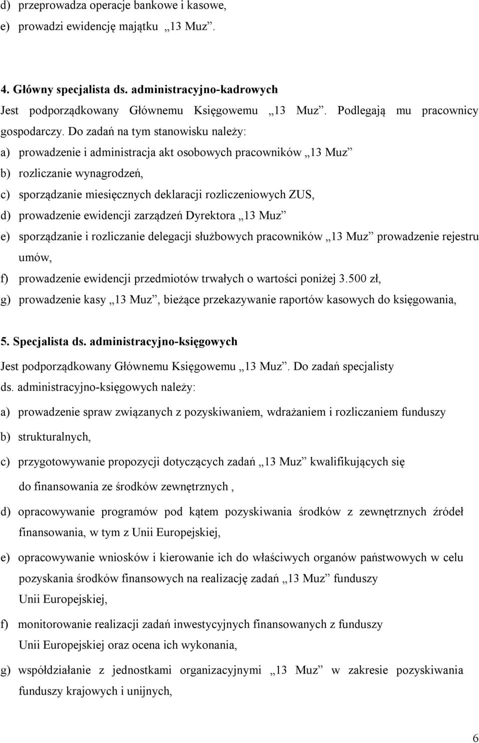 Do zadań na tym stanowisku należy: a) prowadzenie i administracja akt osobowych pracowników 13 Muz b) rozliczanie wynagrodzeń, c) sporządzanie miesięcznych deklaracji rozliczeniowych ZUS, d)