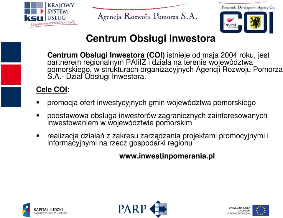 Cele COI: promocja ofert inwestycyjnych gmin województwa pomorskiego podstawowa obsługa inwestorów zagranicznych zainteresowanych