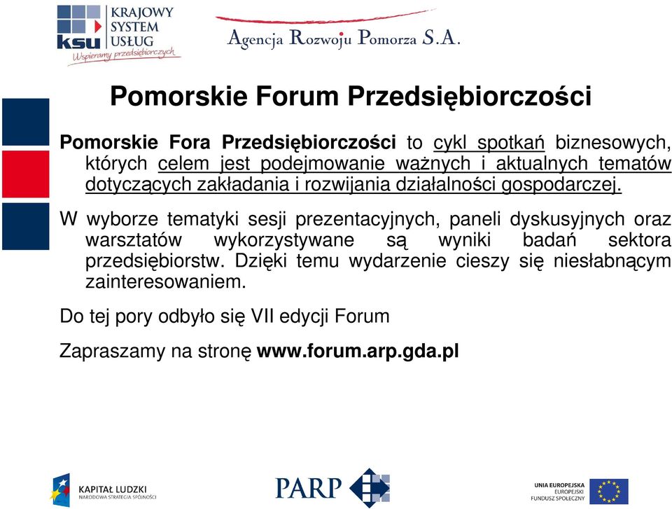 W wyborze tematyki sesji prezentacyjnych, paneli dyskusyjnych oraz warsztatów wykorzystywane są wyniki badań sektora