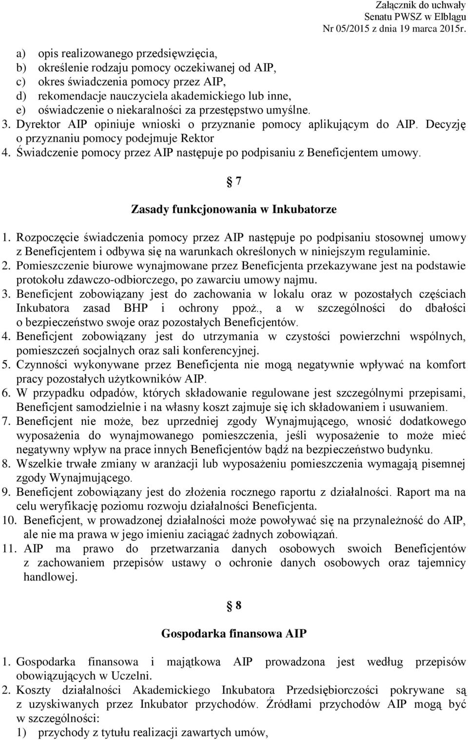 Świadczenie pomocy przez AIP następuje po podpisaniu z Beneficjentem umowy. 7 Zasady funkcjonowania w Inkubatorze 1.