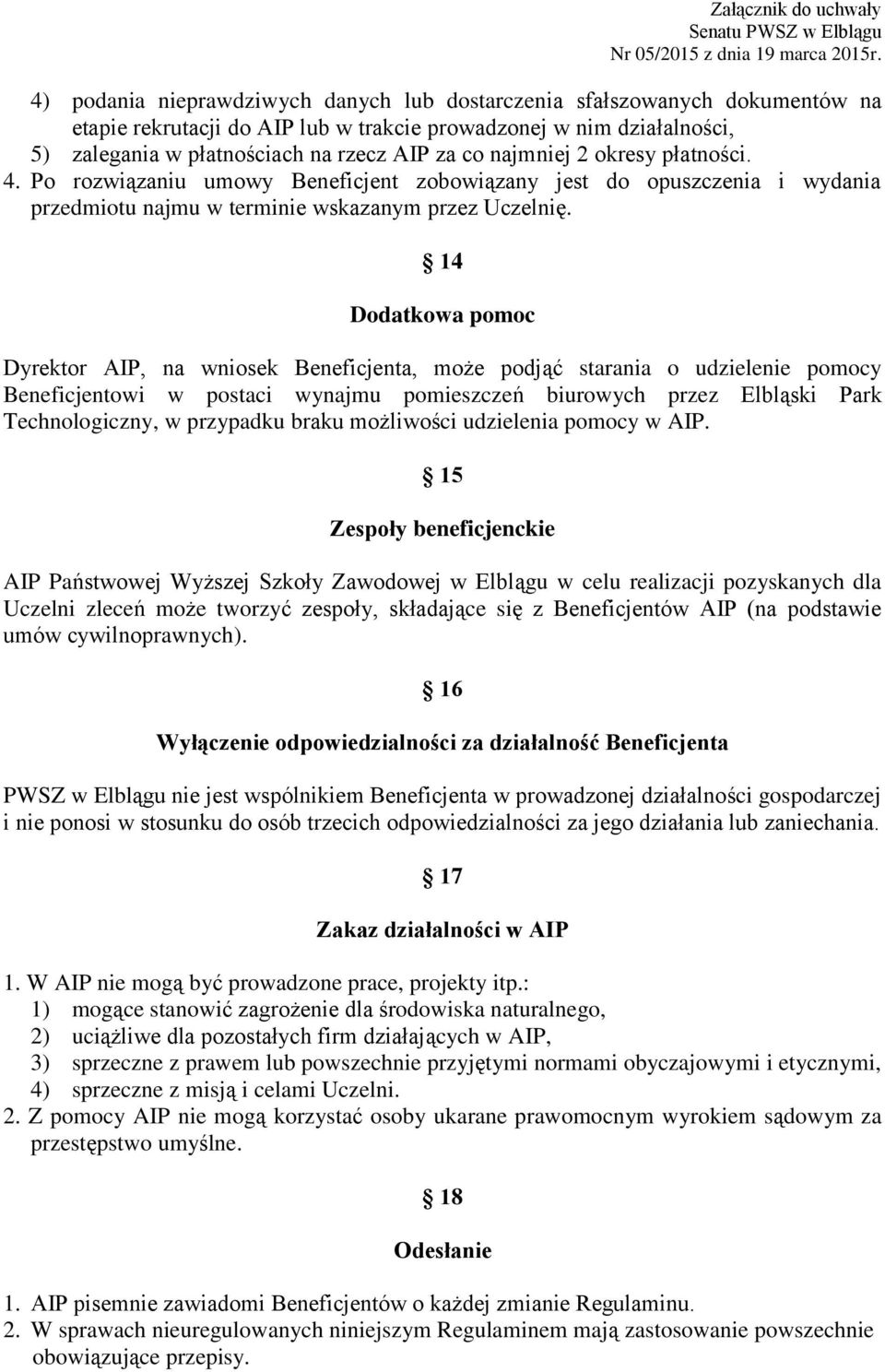 14 Dodatkowa pomoc Dyrektor AIP, na wniosek Beneficjenta, może podjąć starania o udzielenie pomocy Beneficjentowi w postaci wynajmu pomieszczeń biurowych przez Elbląski Park Technologiczny, w