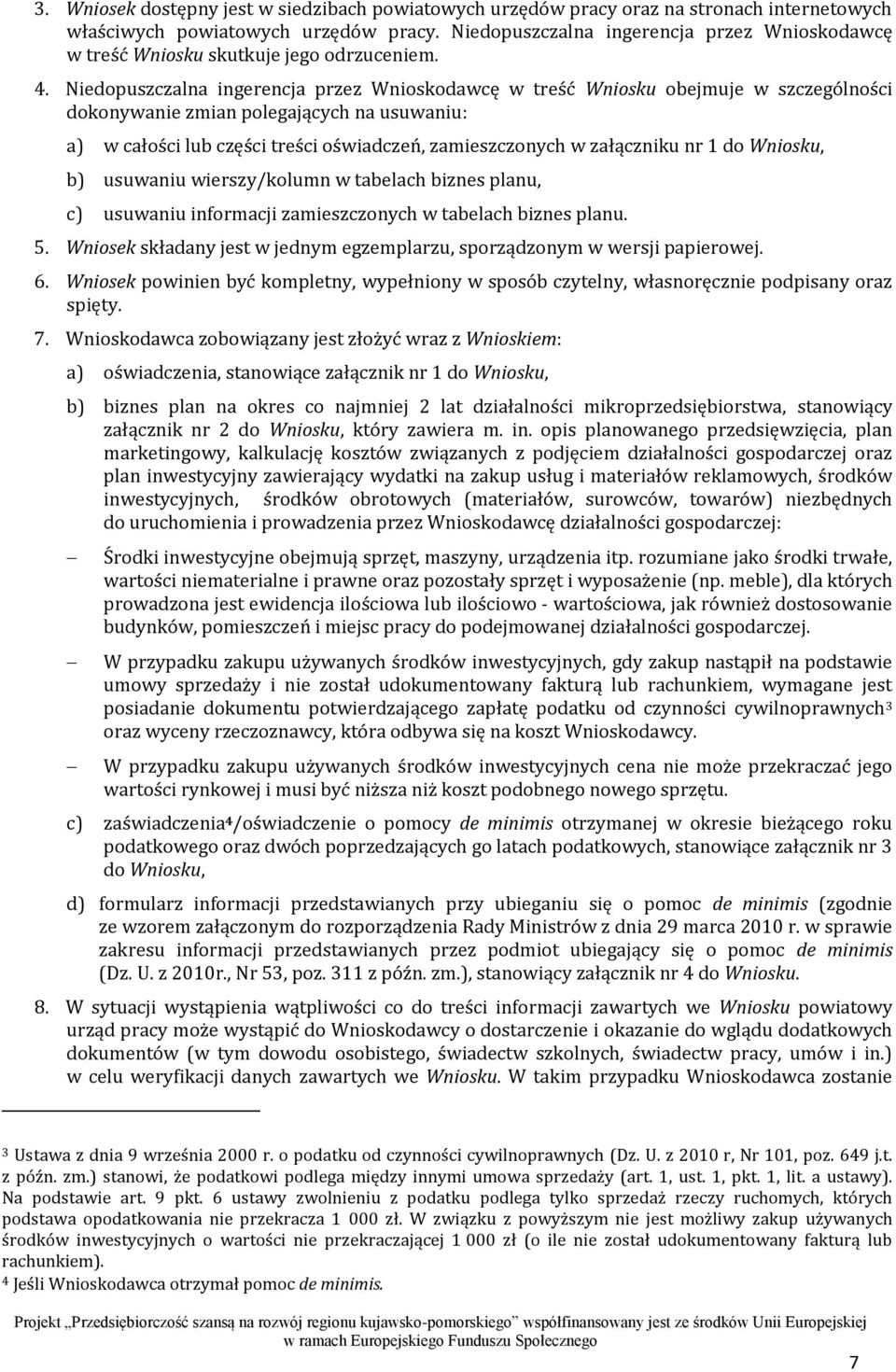 Niedopuszczalna ingerencja przez Wnioskodawcę w treść Wniosku obejmuje w szczególności dokonywanie zmian polegających na usuwaniu: a) w całości lub części treści oświadczeń, zamieszczonych w