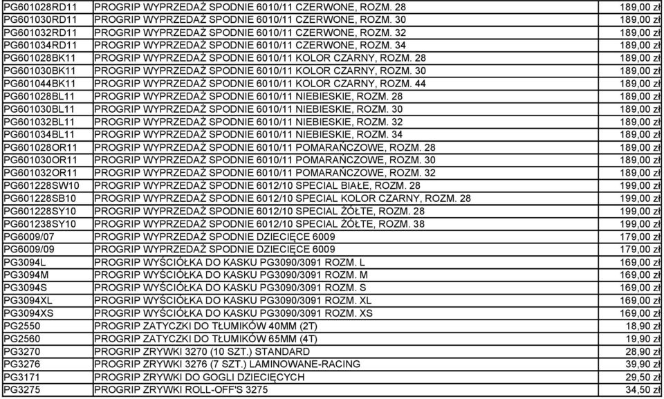 34 189,00 zł PG601028BK11 PROGRIP WYPRZEDAŻ SPODNIE 6010/11 KOLOR CZARNY, ROZM. 28 189,00 zł PG601030BK11 PROGRIP WYPRZEDAŻ SPODNIE 6010/11 KOLOR CZARNY, ROZM.