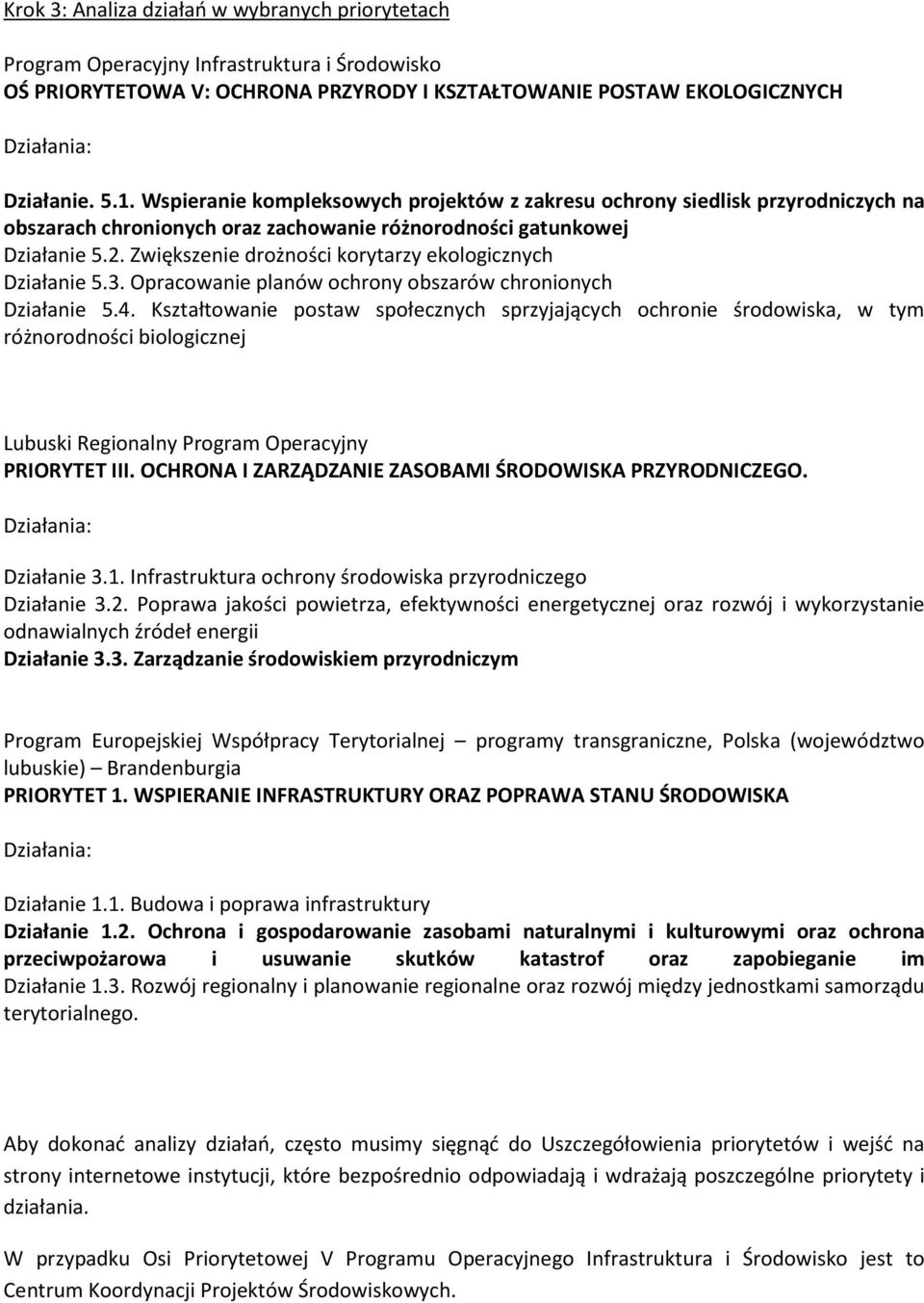 Zwiększenie drożności korytarzy ekologicznych Działanie 5.3. Opracowanie planów ochrony obszarów chronionych Działanie 5.4.