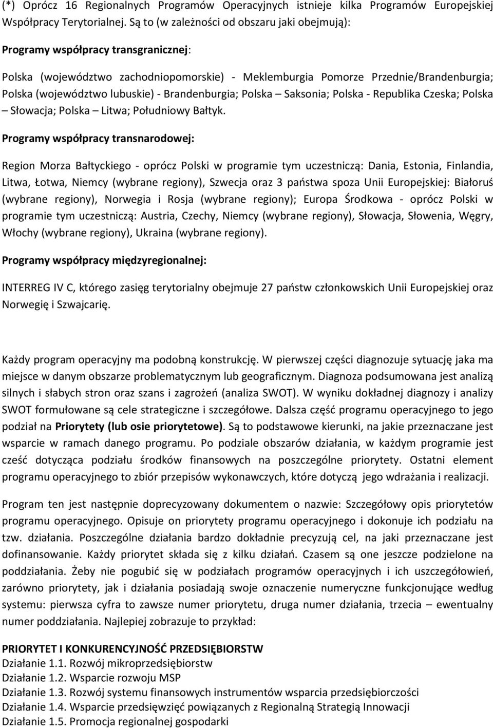 lubuskie) - Brandenburgia; Polska Saksonia; Polska - Republika Czeska; Polska Słowacja; Polska Litwa; Południowy Bałtyk.