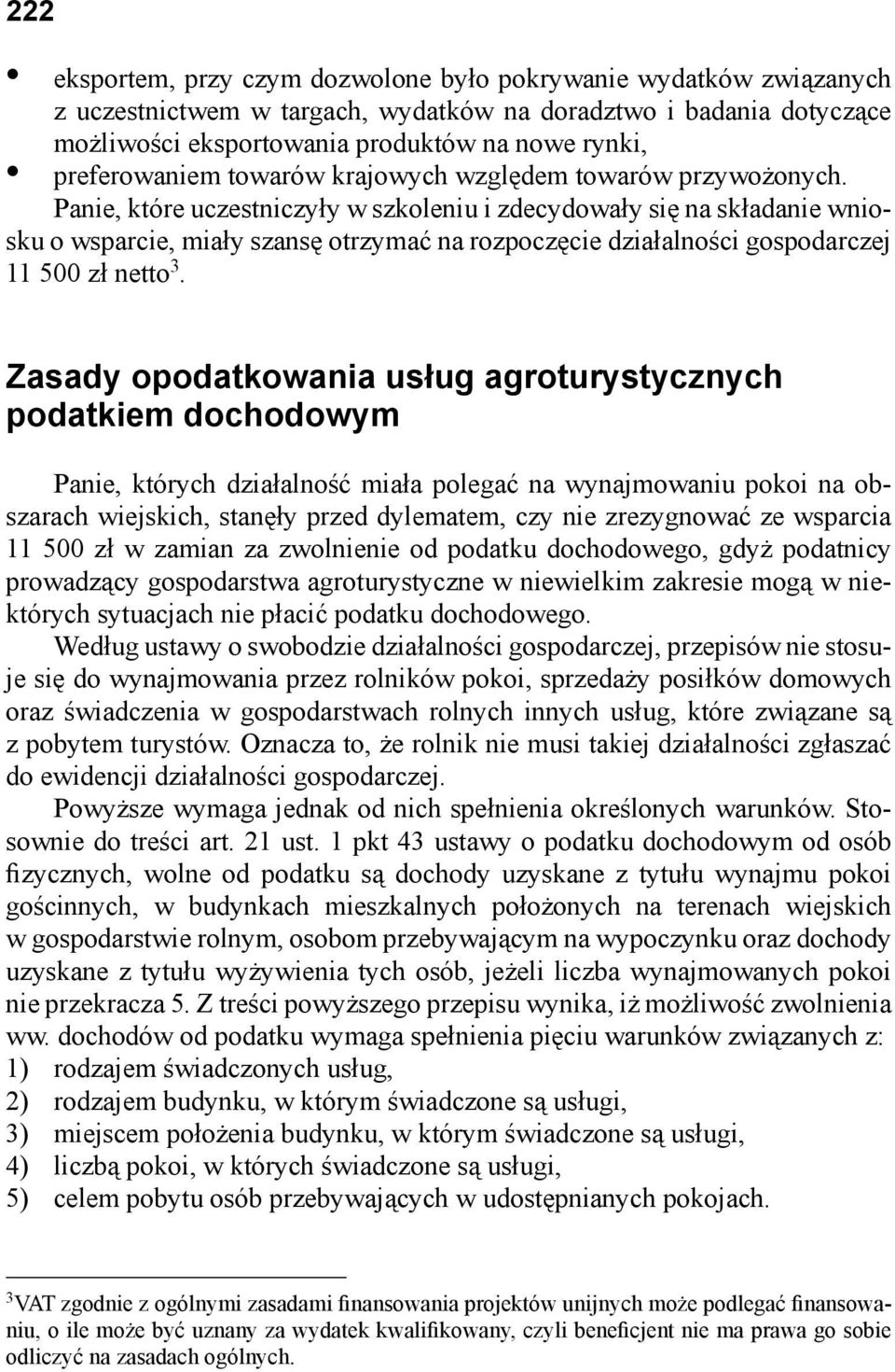 Panie, które uczestniczyły w szkoleniu i zdecydowały się na składanie wniosku o wsparcie, miały szansę otrzymać na rozpoczęcie działalności gospodarczej 11 500 zł netto 3.