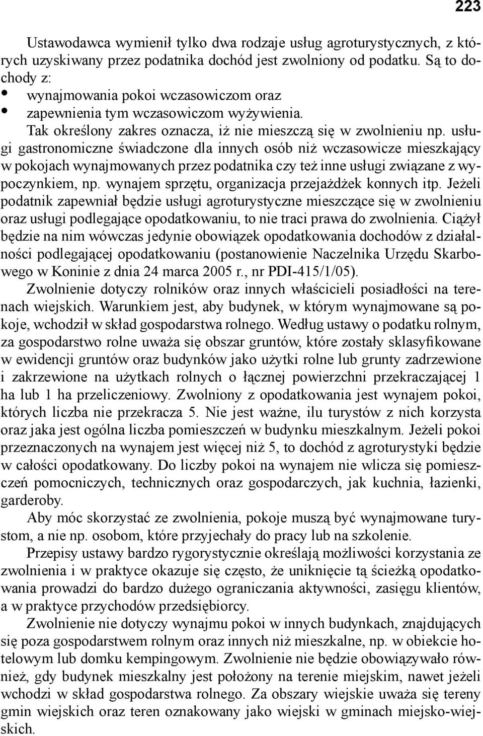 usługi gastronomiczne świadczone dla innych osób niż wczasowicze mieszkający w pokojach wynajmowanych przez podatnika czy też inne usługi związane z wypoczynkiem, np.