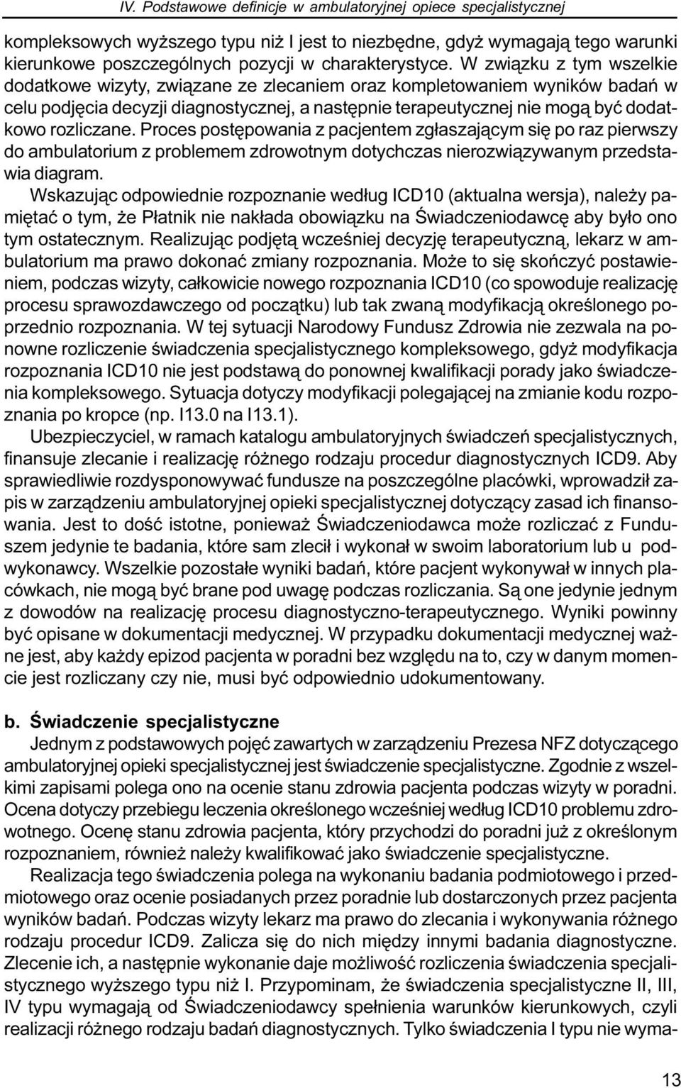 Proces postêpowania z pacjentem zg³aszaj¹cym siê po raz pierwszy do ambulatorium z problemem zdrowotnym dotychczas nierozwi¹zywanym przedstawia diagram.