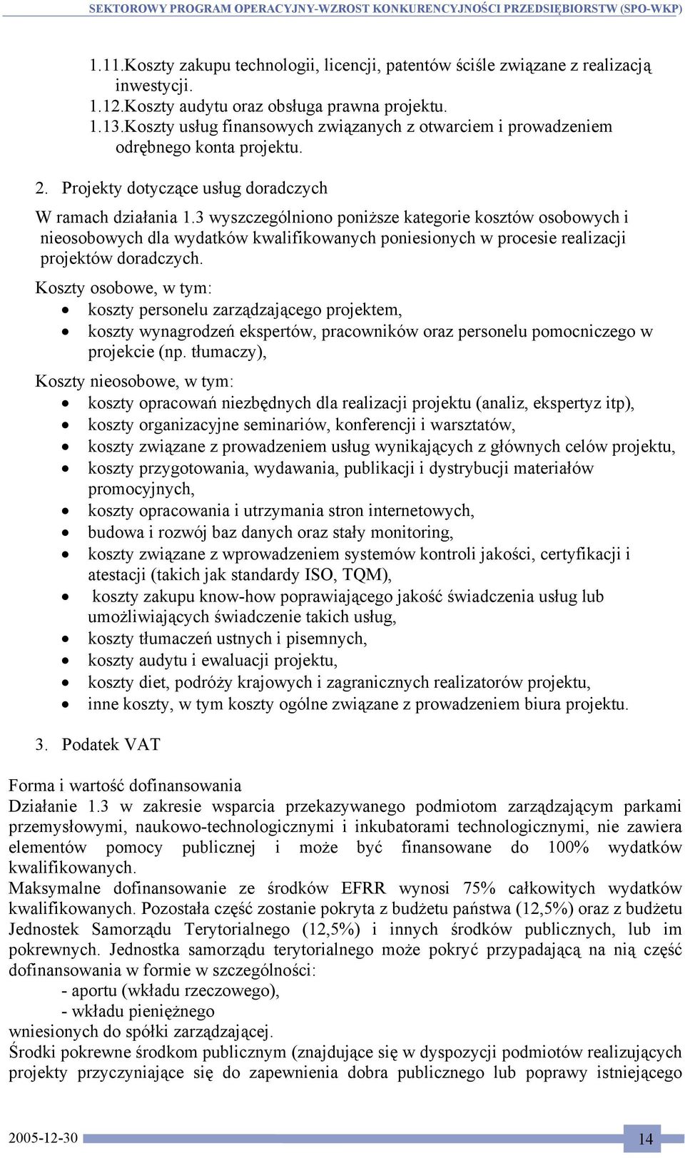 3 wyszczególniono poniższe kategorie kosztów osobowych i nieosobowych dla wydatków kwalifikowanych poniesionych w procesie realizacji projektów doradczych.