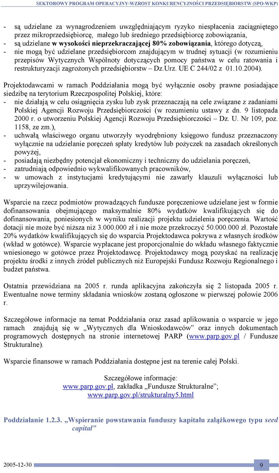 celu ratowania i restrukturyzacji zagrożonych przedsiębiorstw Dz.Urz. UE C 244/02 z 01.10.2004).