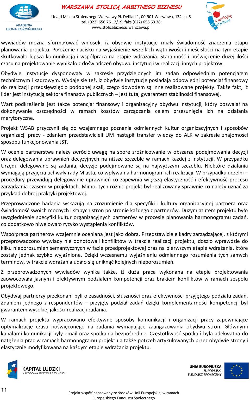 Staranność i poświęcenie dużej ilości czasu na projektowanie wynikało z doświadczeń obydwu instytucji w realizacji innych projektów.