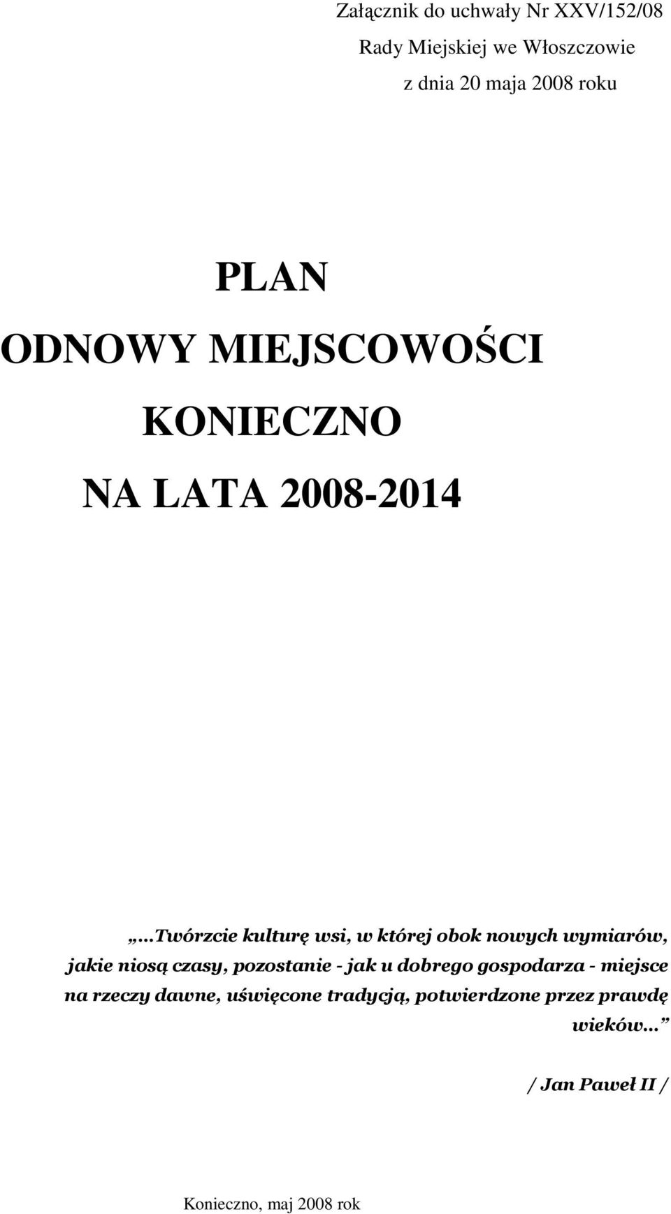 nowych wymiarów, jakie niosą czasy, pozostanie - jak u dobrego gospodarza - miejsce na rzeczy