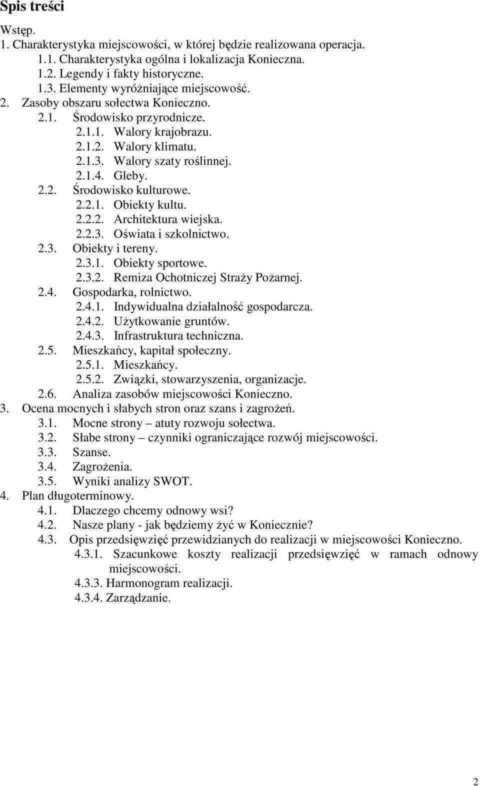 2.2.1. Obiekty kultu. 2.2.2. Architektura wiejska. 2.2.3. Oświata i szkolnictwo. 2.3. Obiekty i tereny. 2.3.1. Obiekty sportowe. 2.3.2. Remiza Ochotniczej StraŜy PoŜarnej. 2.4. Gospodarka, rolnictwo.