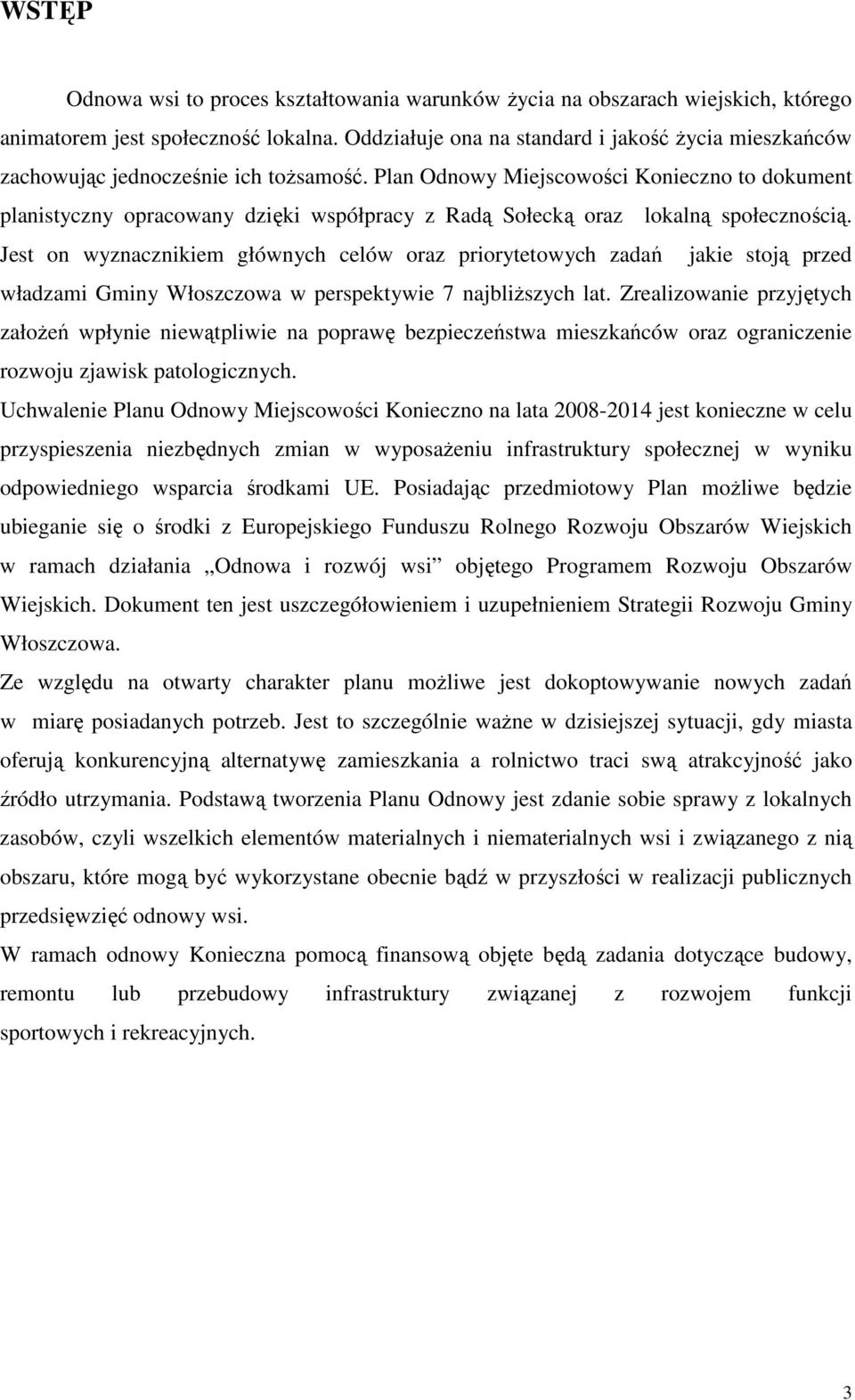 Plan Odnowy Miejscowości Konieczno to dokument planistyczny opracowany dzięki współpracy z Radą Sołecką oraz lokalną społecznością.