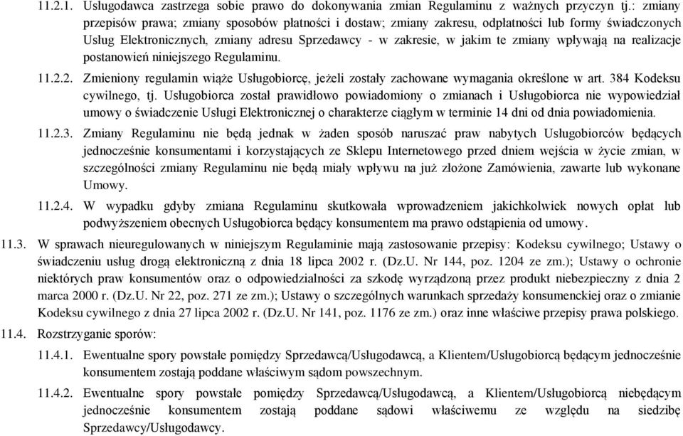 wpływają na realizacje postanowień niniejszego Regulaminu. 11.2.2. Zmieniony regulamin wiąże Usługobiorcę, jeżeli zostały zachowane wymagania określone w art. 384 Kodeksu cywilnego, tj.