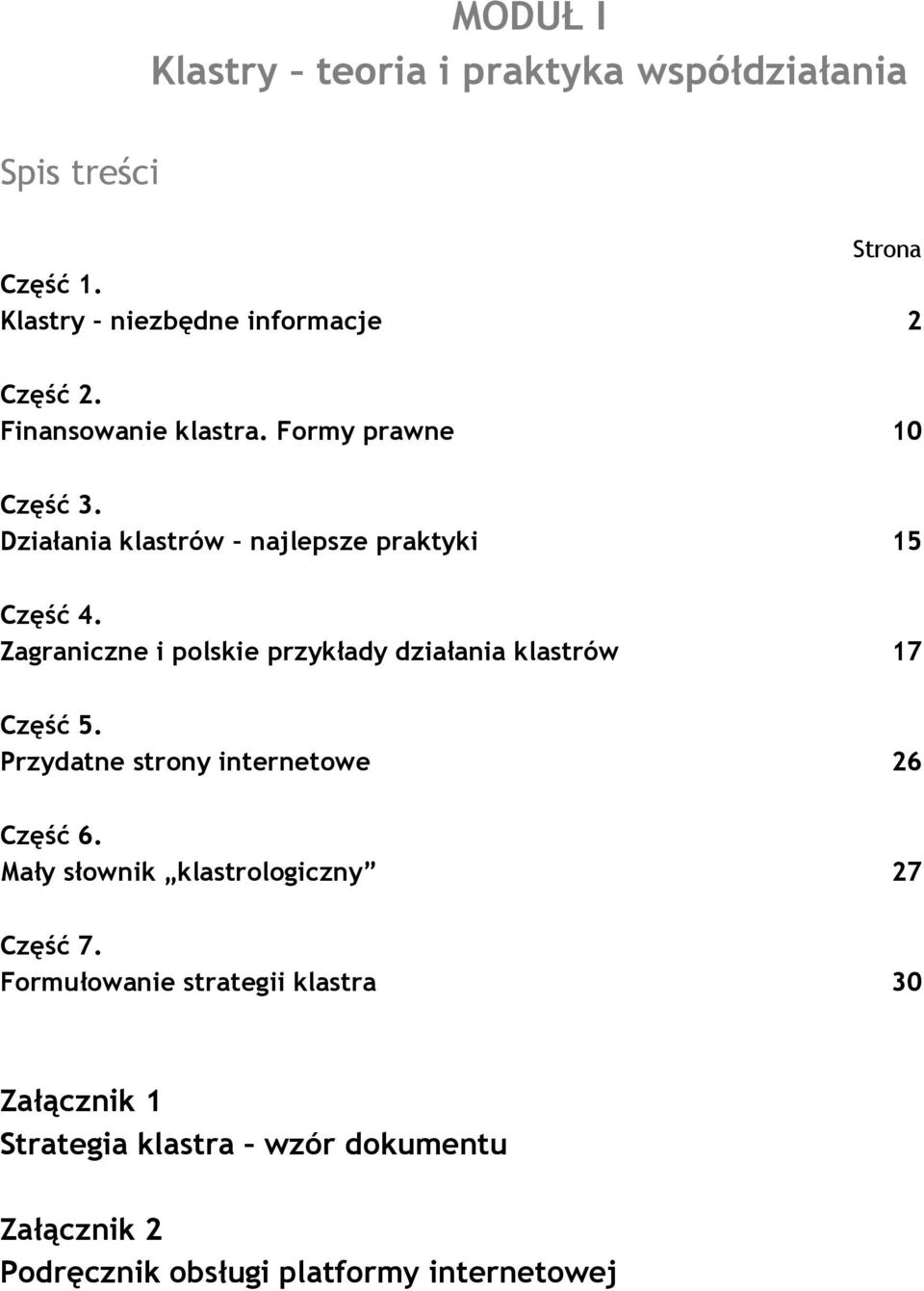 Zagraniczne i polskie przykłady działania klastrów 17 Część 5. Przydatne strony internetowe 26 Część 6.