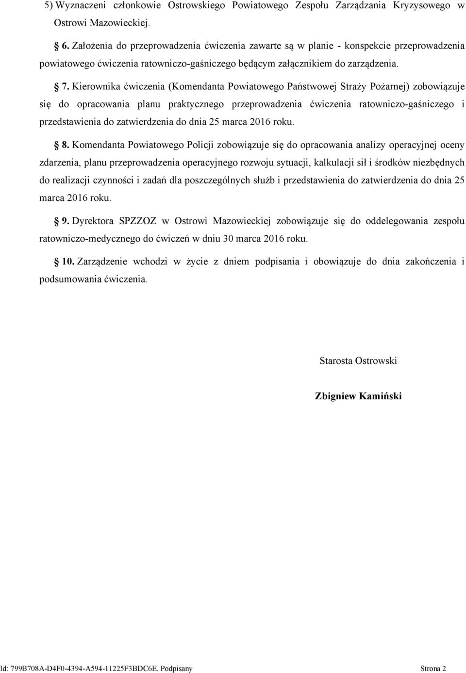 Kierownika ćwiczenia (a Powiatowego Państwowej Straży Pożarnej) zobowiązuje się do opracowania planu praktycznego przeprowadzenia ćwiczenia ratowniczo-gaśniczego i przedstawienia do zatwierdzenia do