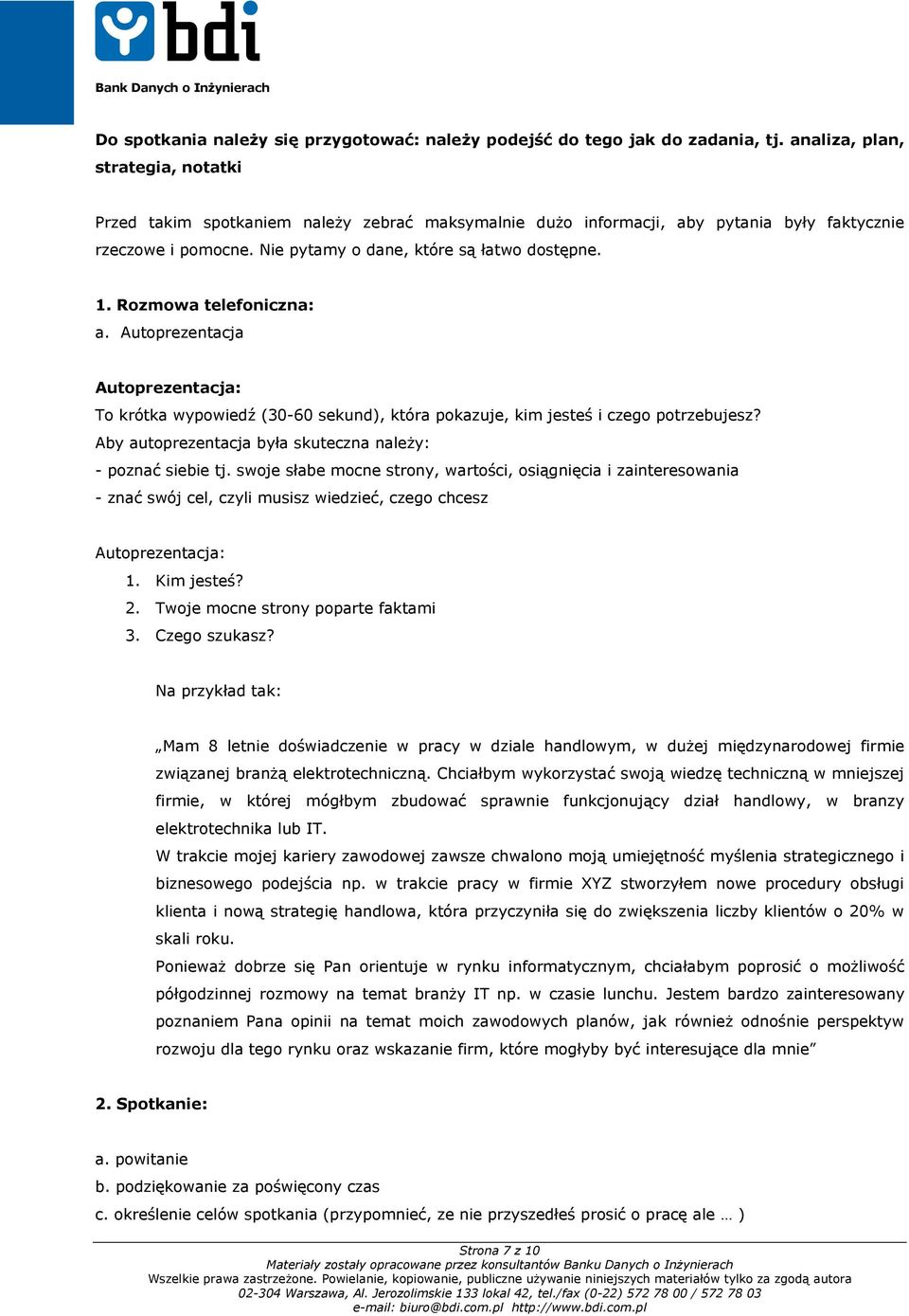 Rozmowa telefoniczna: a. Autoprezentacja Autoprezentacja: To krótka wypowiedź (30-60 sekund), która pokazuje, kim jesteś i czego potrzebujesz?