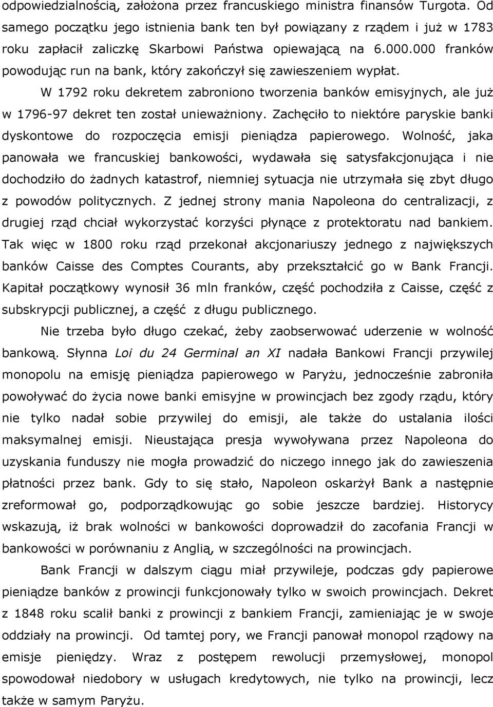 000 franków powodując run na bank, który zakończył się zawieszeniem wypłat. W 1792 roku dekretem zabroniono tworzenia banków emisyjnych, ale już w 1796-97 dekret ten został unieważniony.