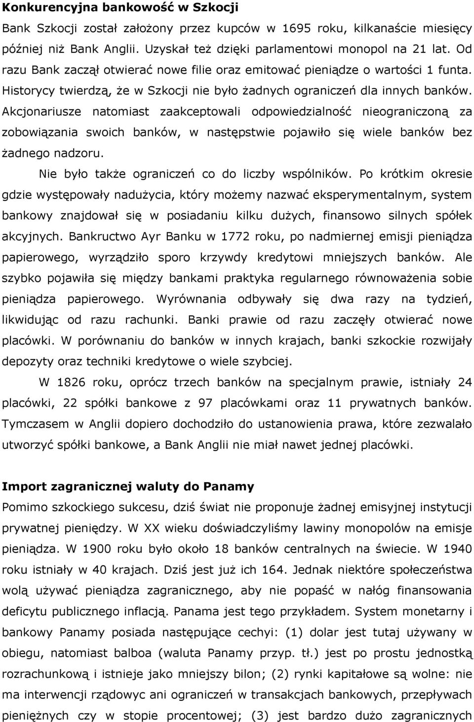 Akcjonariusze natomiast zaakceptowali odpowiedzialność nieograniczoną za zobowiązania swoich banków, w następstwie pojawiło się wiele banków bez żadnego nadzoru.