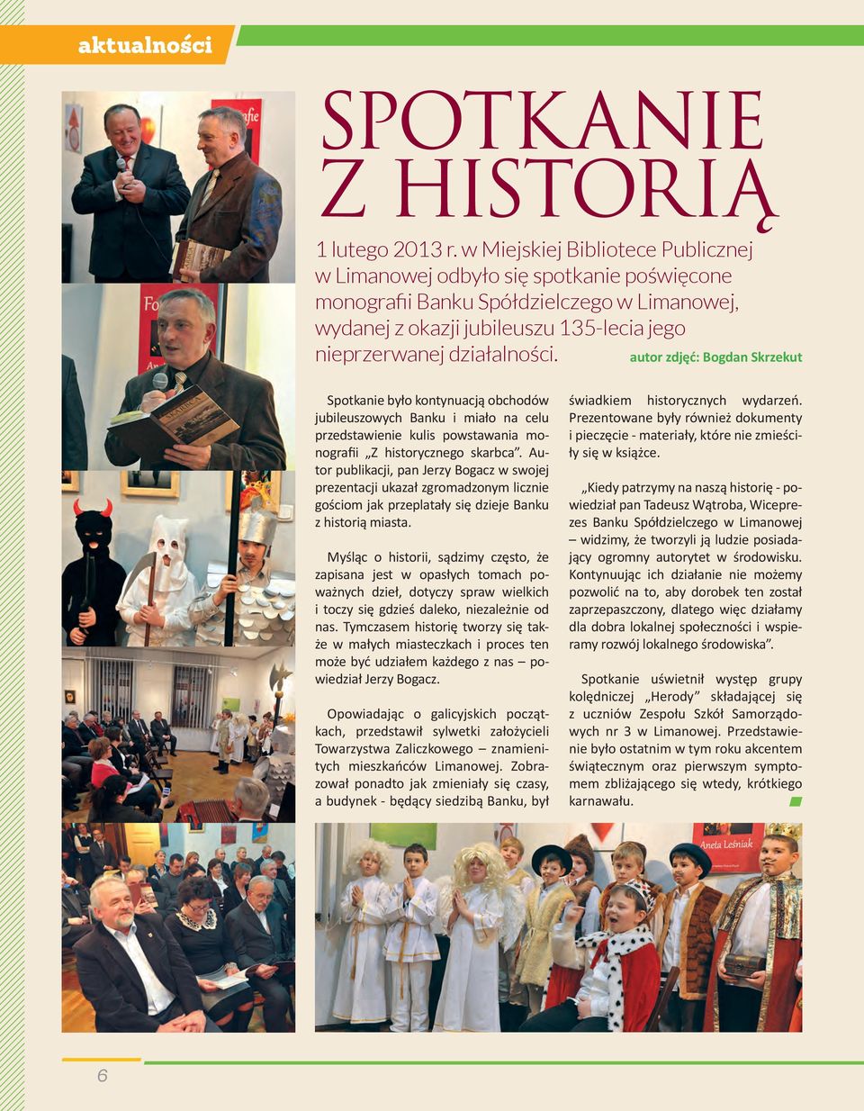 autor zdjęć: Bogdan skrzekut Spotkanie było kontynuacją obchodów jubileuszowych Banku i miało na celu przedstawienie kulis powstawania monografii Z historycznego skarbca.