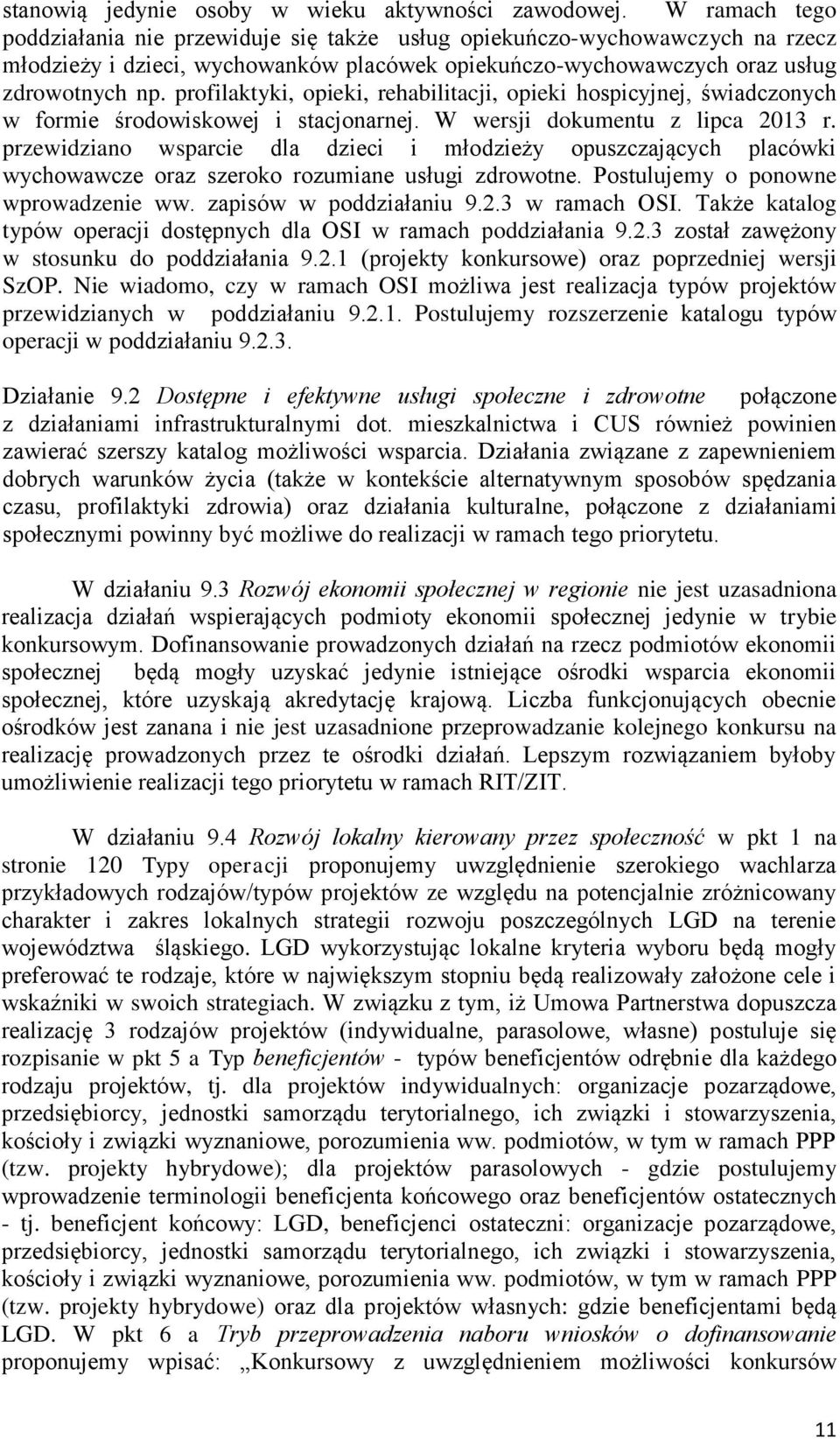 profilaktyki, opieki, rehabilitacji, opieki hospicyjnej, świadczonych w formie środowiskowej i stacjonarnej. W wersji dokumentu z lipca 2013 r.