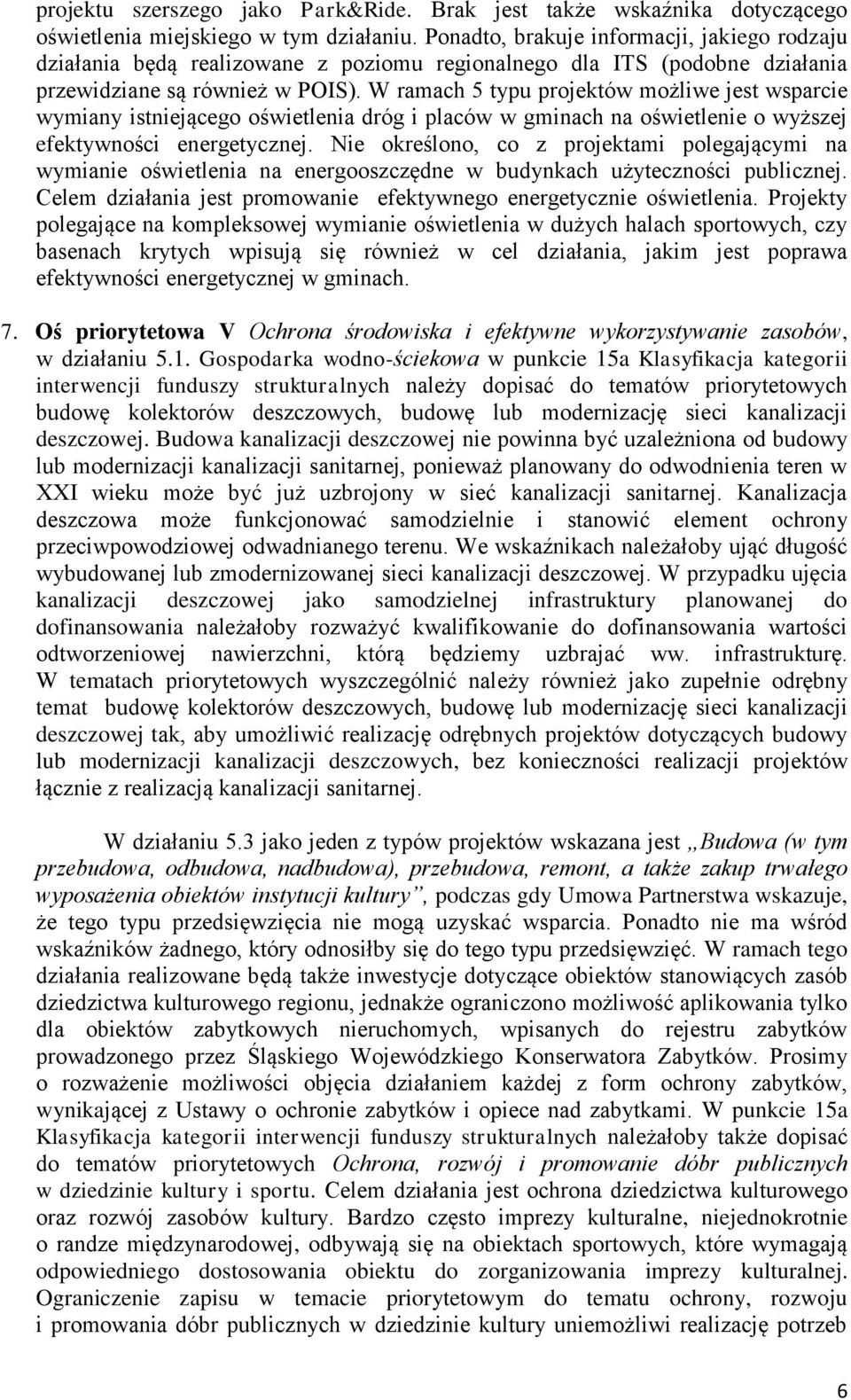 W ramach 5 typu projektów możliwe jest wsparcie wymiany istniejącego oświetlenia dróg i placów w gminach na oświetlenie o wyższej efektywności energetycznej.