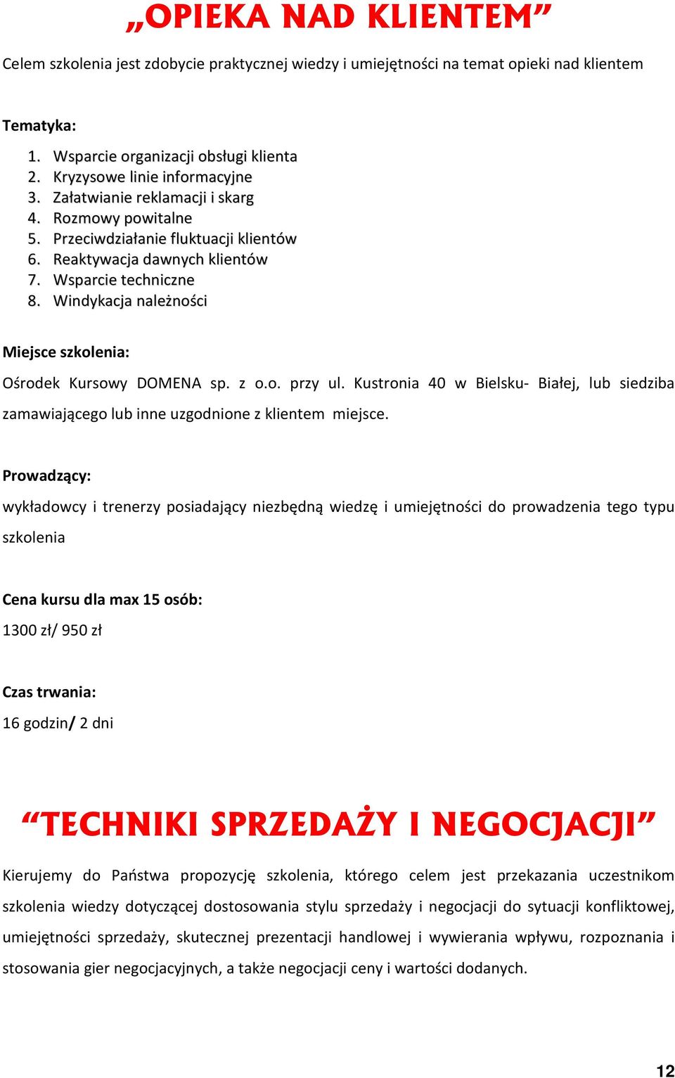 z o.o. przy ul. Kustronia 40 w Bielsku- Białej, lub siedziba zamawiającego lub inne uzgodnione z klientem miejsce.