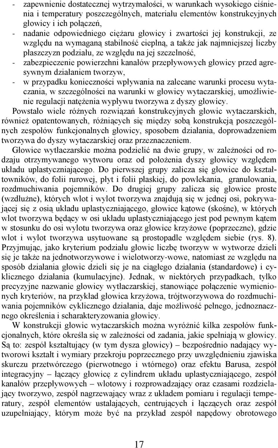 przepływowych głowicy przed agresywnym działaniem tworzyw, - w przypadku konieczności wpływania na zalecane warunki procesu wytaczania, w szczególności na warunki w głowicy wytaczarskiej,