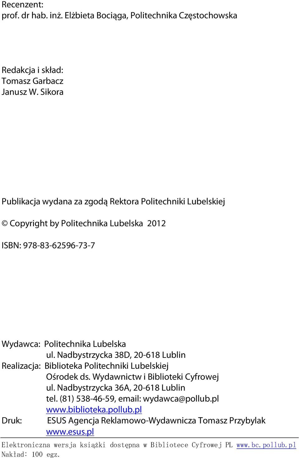 Nadbystrzycka 38D, 20-618 Lublin Realizacja: Biblioteka Politechniki Lubelskiej Ośrodek ds. Wydawnictw i Biblioteki Cyfrowej ul. Nadbystrzycka 36A, 20-618 Lublin tel.