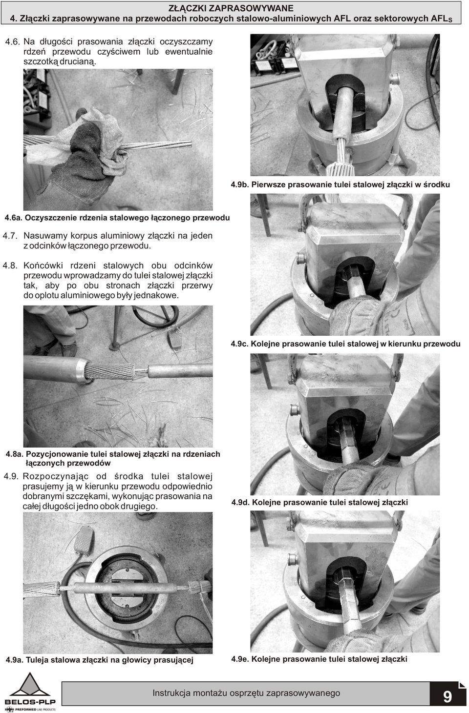 Oczyszczenie rdzenia stalowego ³¹czonego przewodu 4.7. 4.8. Nasuwamy korpus aluminiowy z³¹czki na jeden z odcinków ³¹czonego przewodu.