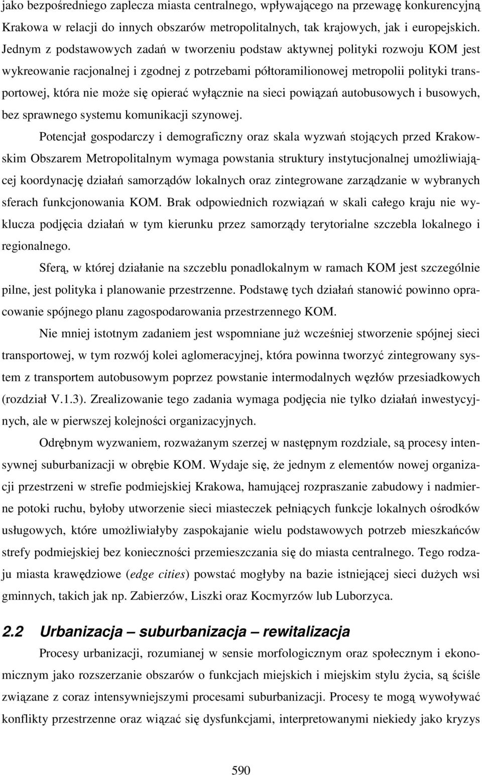 się opierać wyłącznie na sieci powiązań autobusowych i busowych, bez sprawnego systemu komunikacji szynowej.