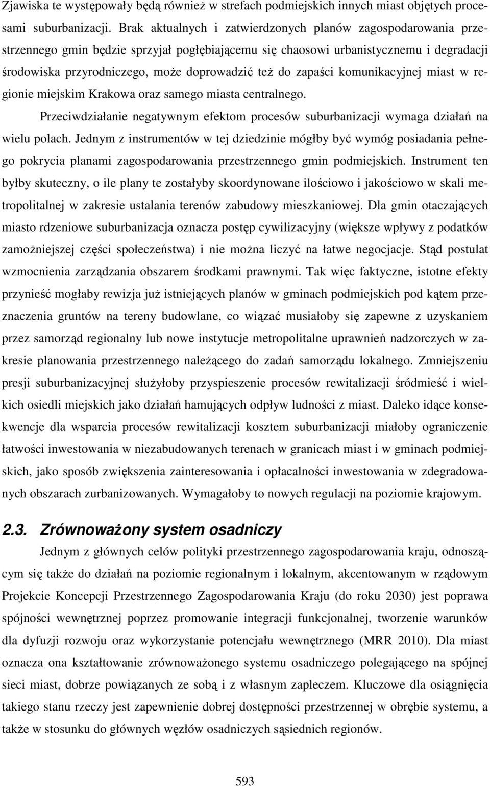 do zapaści komunikacyjnej miast w regionie miejskim Krakowa oraz samego miasta centralnego. Przeciwdziałanie negatywnym efektom procesów suburbanizacji wymaga działań na wielu polach.