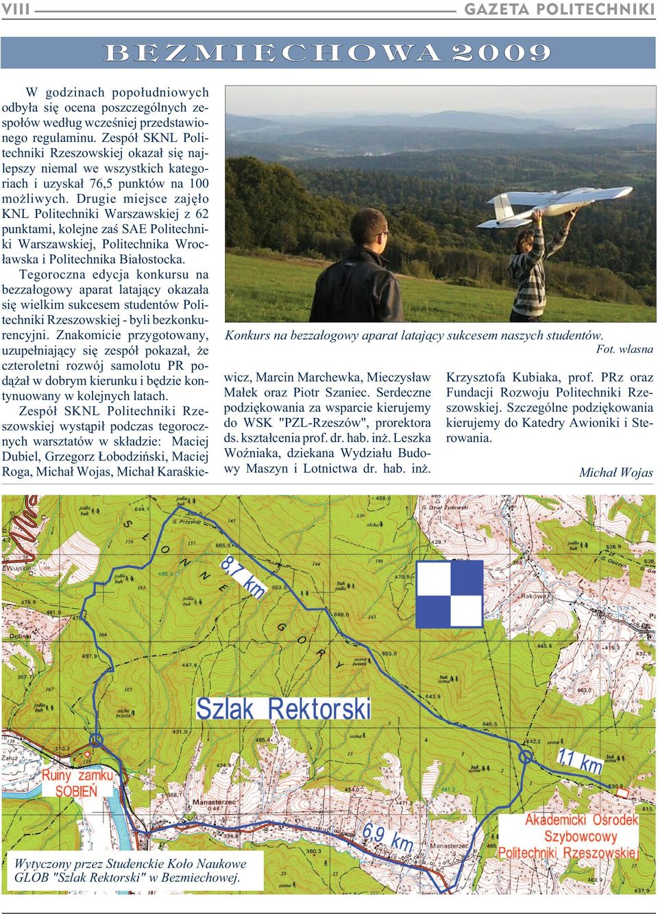 Drugie miejsce zajê³o KNL Politechniki Warszawskiej z 62 punktami, kolejne zaœ SAE Politechniki Warszawskiej, Politechnika Wroc³awska i Politechnika Bia³ostocka.