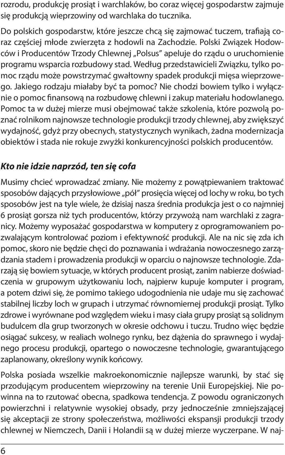 Polski Związek Hodowców i Producentów Trzody Chlewnej Polsus apeluje do rządu o uruchomienie programu wsparcia rozbudowy stad.