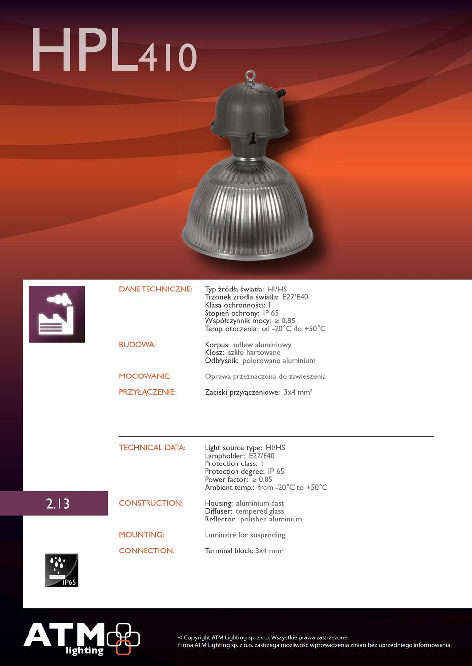 13 TECNICA DATA: CONSTRUCTION: MOUNTING: ight source type: I/S ampholder: E27/E40 Protection class: I Protection degree: IP 65 Power factor: 0,85 Ambient temp.