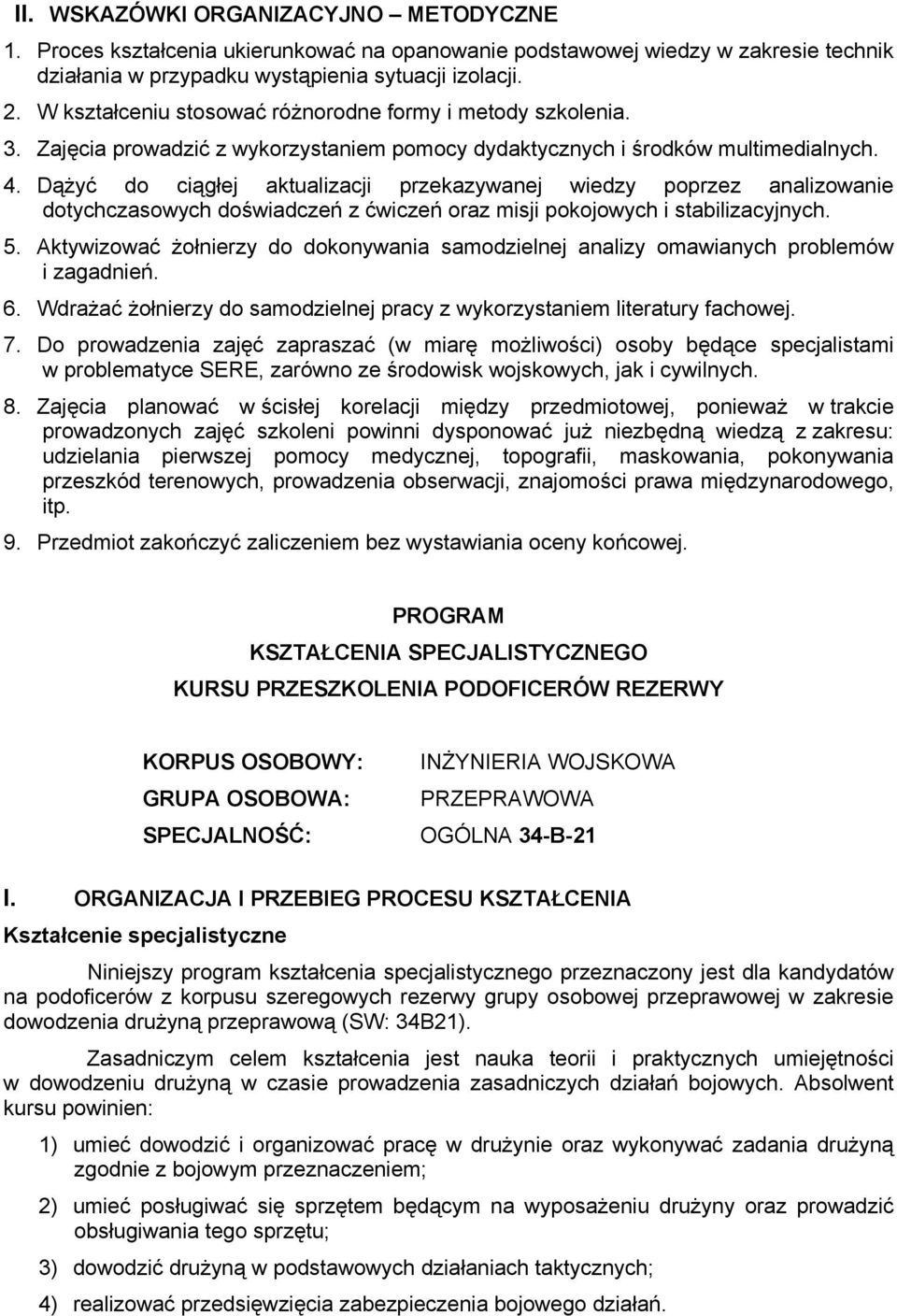 Dążyć do ciągłej aktualizacji przekazywanej wiedzy poprzez analizowanie dotychczasowych doświadczeń z ćwiczeń oraz misji pokojowych i stabilizacyjnych. 5.