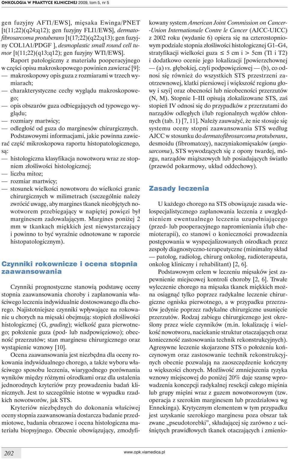 Raport patologiczny z materiału pooperacyjnego w części opisu makroskopowego powinien zawierać [9]: makroskopowy opis guza z rozmiarami w trzech wymiarach; charakterystyczne cechy wyglądu