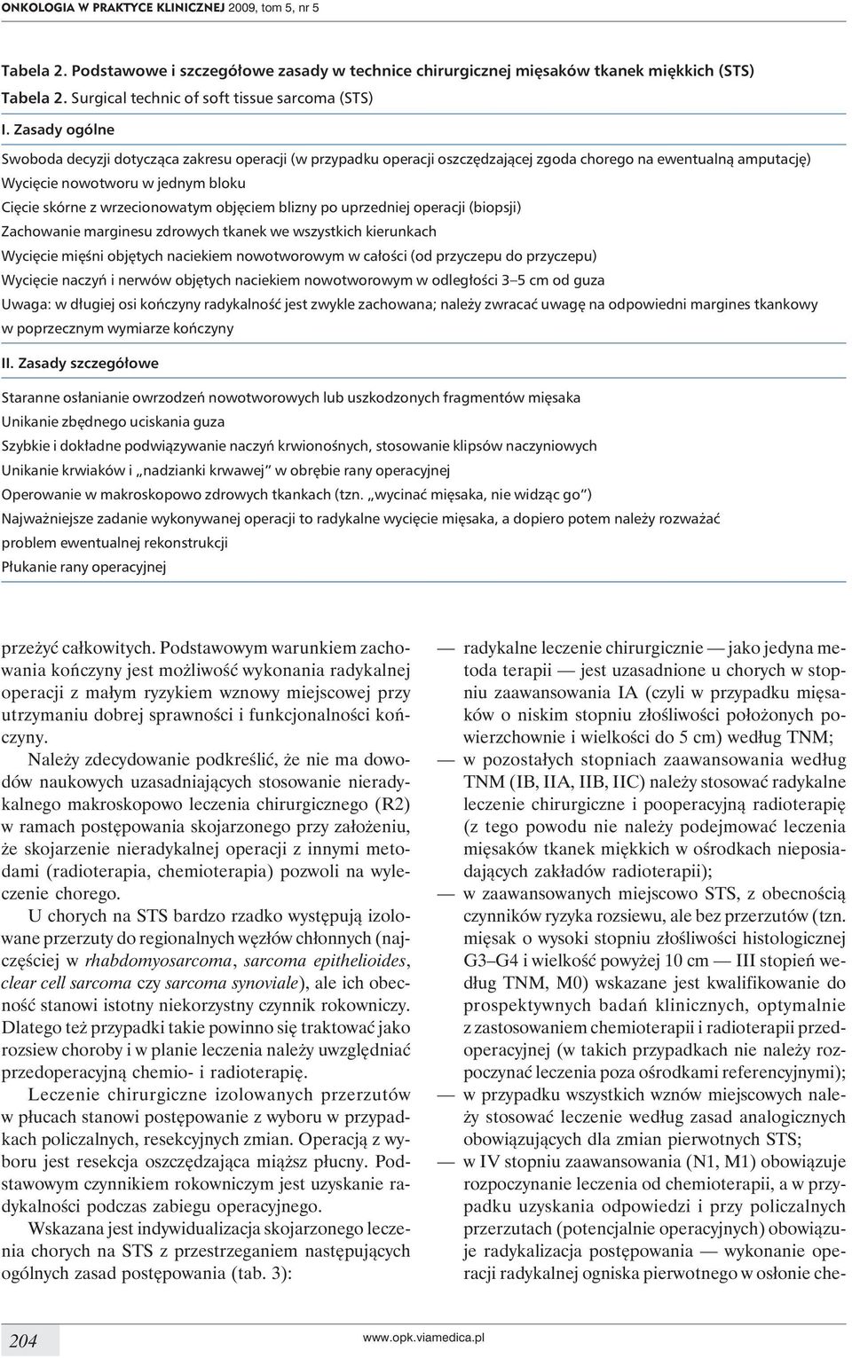 Zasady ogólne Swoboda decyzji dotycząca zakresu operacji (w przypadku operacji oszczędzającej zgoda chorego na ewentualną amputację) Wycięcie nowotworu w jednym bloku Cięcie skórne z wrzecionowatym