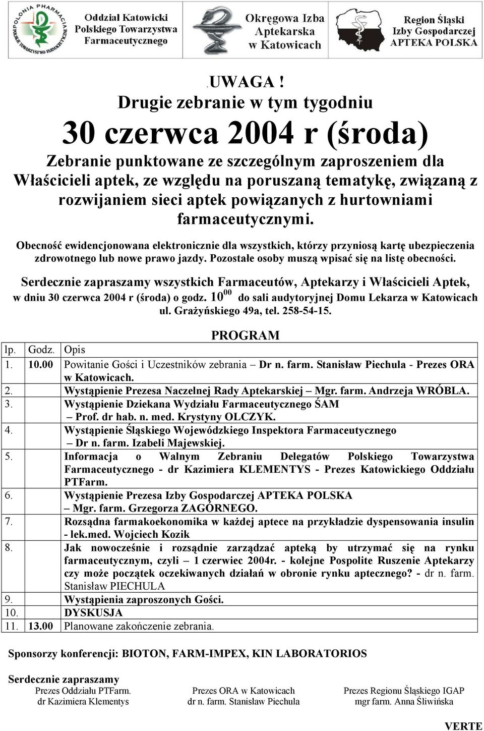 powiązanych z hurtowniami farmaceutycznymi. Obecność ewidencjonowana elektronicznie dla wszystkich, którzy przyniosą kartę ubezpieczenia zdrowotnego lub nowe prawo jazdy.