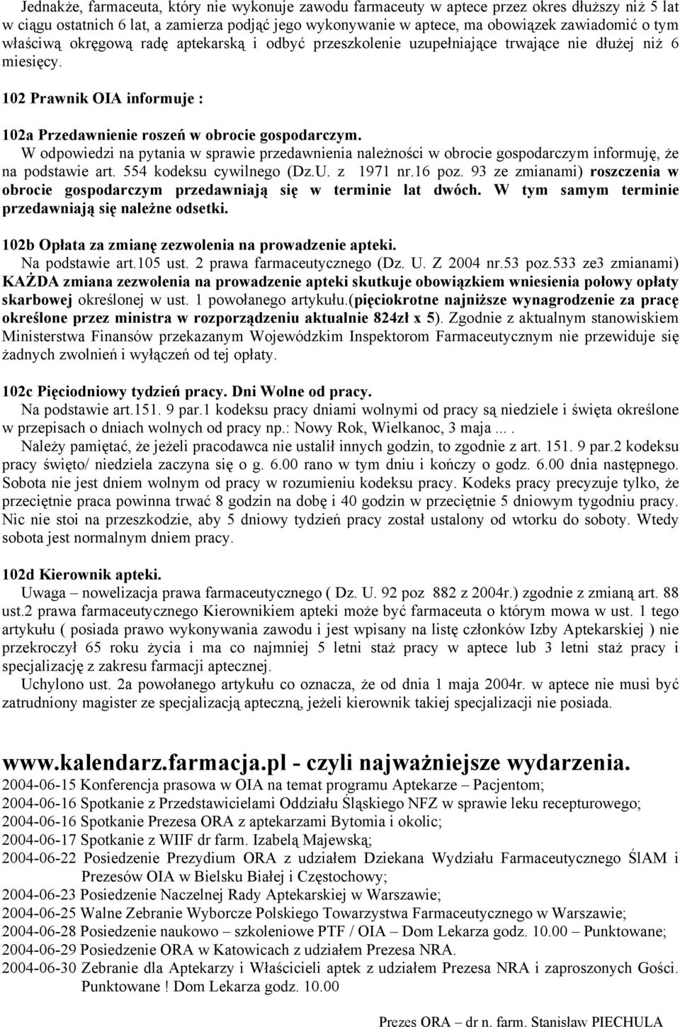 W odpowiedzi na pytania w sprawie przedawnienia należności w obrocie gospodarczym informuję, że na podstawie art. 554 kodeksu cywilnego (Dz.U. z 1971 nr.16 poz.