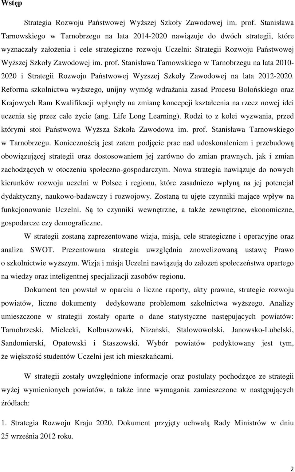 Zawodowej im. prof. Stanisława Tarnowskiego w Tarnobrzegu na lata 2010-2020 i Strategii Rozwoju Państwowej Wyższej Szkoły Zawodowej na lata 2012-2020.