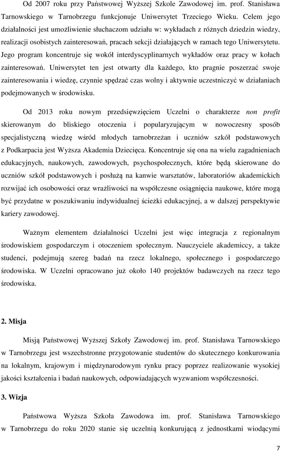 Jego program koncentruje się wokół interdyscyplinarnych wykładów oraz pracy w kołach zainteresowań.