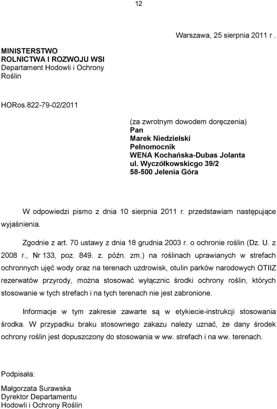 Wyczółkowskicgo 39/2 58-500 Jelenia Góra W odpowiedzi pismo z dnia 10 sierpnia 2011 r. przedstawiam następujące wyjaśnienia. Zgodnie z art. 70 ustawy z dnia 18 grudnia 2003 r. o ochronie roślin (Dz.