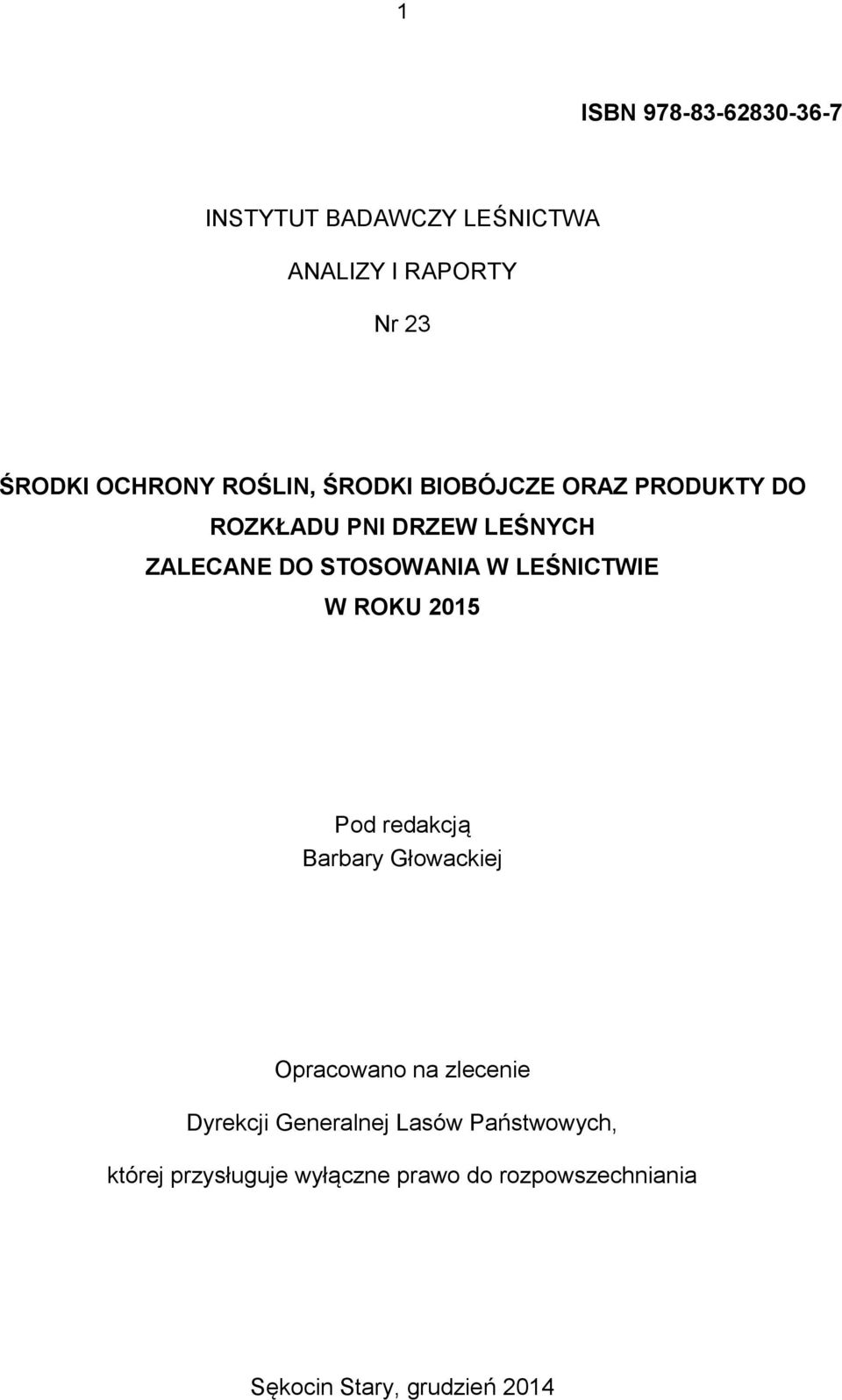 LEŚNICTWIE W ROKU 2015 Pod redakcją Barbary Głowackiej Opracowano na zlecenie Dyrekcji