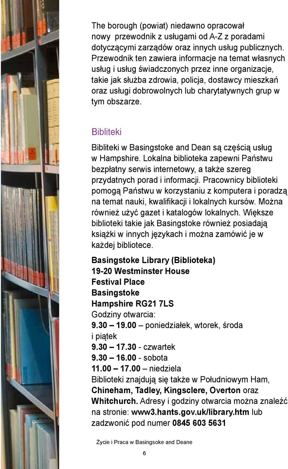 grup w tym obszarze. Bibliteki Bibliteki w and Dean są częścią usług w Hampshire. Lokalna biblioteka zapewni Państwu bezpłatny serwis internetowy, a także szereg przydatnych porad i informacji.